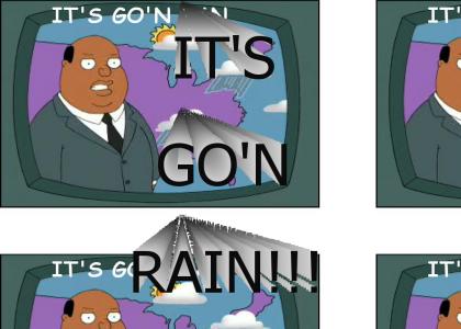 IT'S GO'N RAIN
