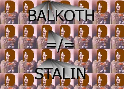 BALKOTH IS STALIN!!