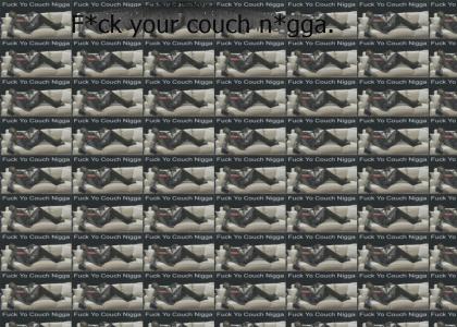 F*ck your couch n*gga