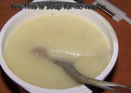 This is soup for no reason!
