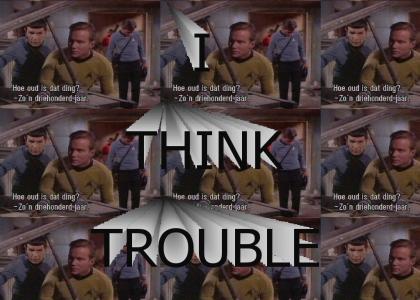 I THINK TROUBLE, SPOCK TROUBLE