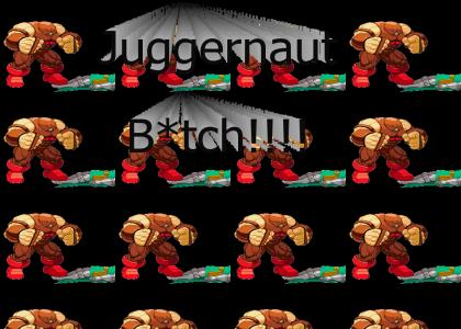 Juggernaut B*tch!!