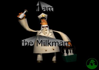 I am the Milkman. My milk is delicious.