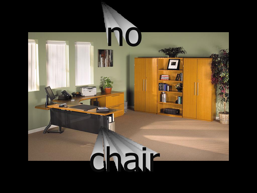 therearenochair