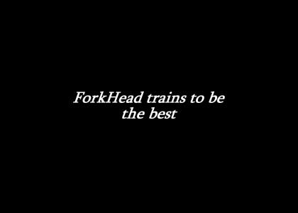 ForkHead trains to be the best *update 4*