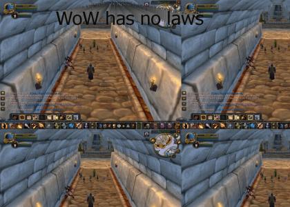 There are no laws in WoW! muhahaha