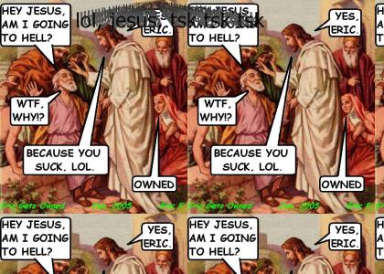 Jesus says your going to hell!