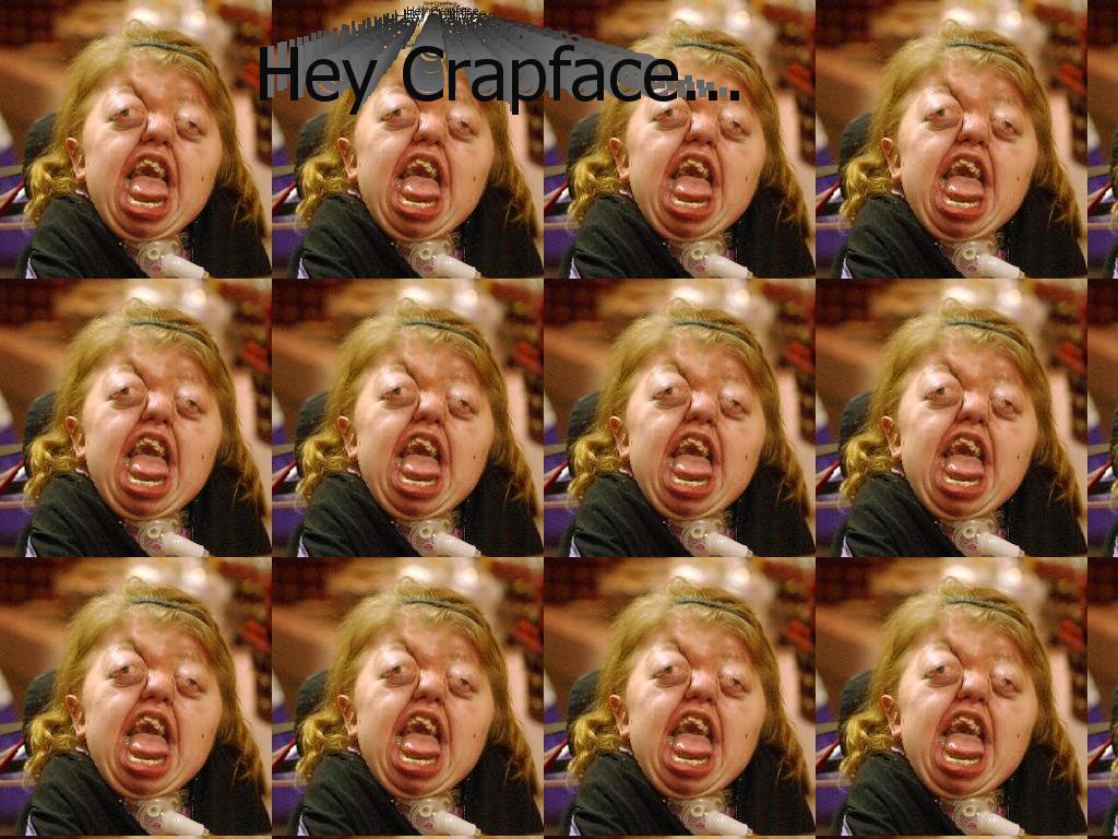 heycrapface