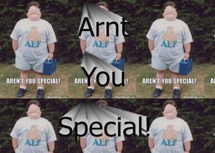 Arn't you special?!