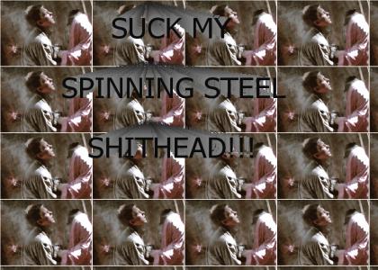 SUCK MY SPINNING STEEL SHIHEAD!