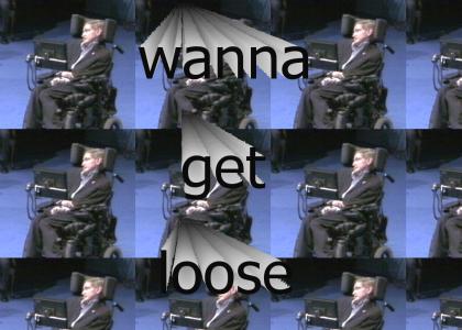 Stephen Hawking wants to get loose...