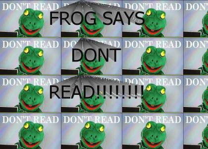 Frog Says Dont Read!!!!!!!!