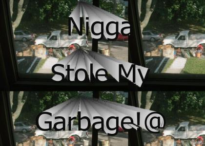 Nigga Stole My Garbage