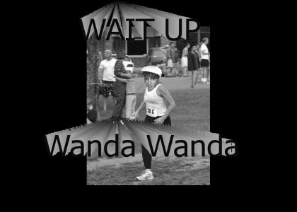 Wait Up Wanda Wanda!