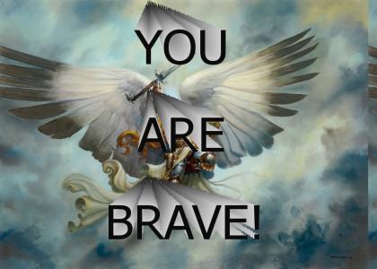 YOU ARE BRAVE