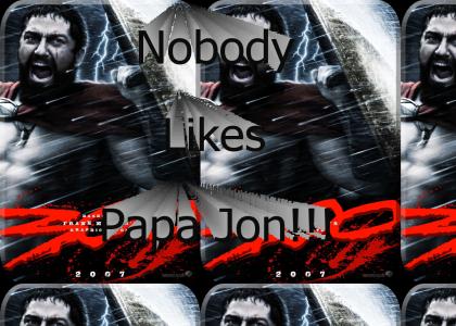 Nobody Likes Papa Jon