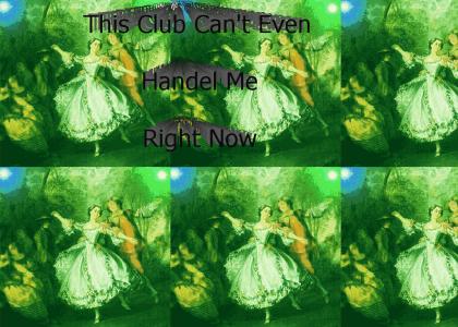 This Club Can't Even Handel Me Right Now
