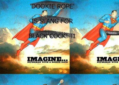 Imagine Superman with a Dookie Rope