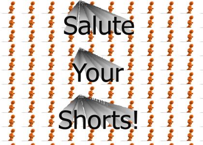 Salute your Shorts!!!