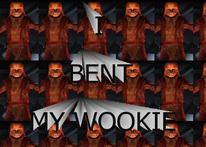 I bent my Wookie