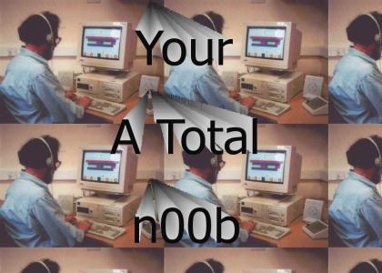 Your A Total n00b