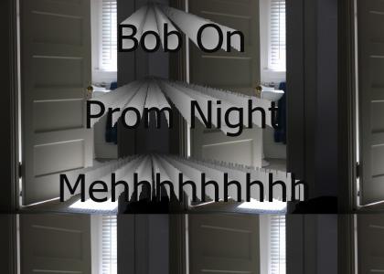 Bob's Prom night