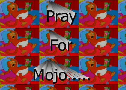 pray for mojo....