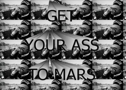 Get your ass to Mars.
