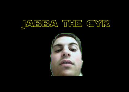 Jabba the Cyr