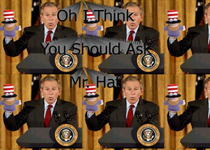 President Bush Says You Should Ask Mr. Hat