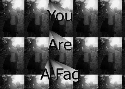 You are a Fag