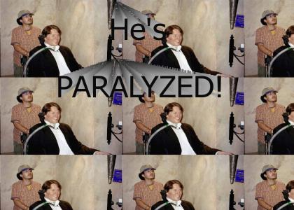 He's Paralyzed!