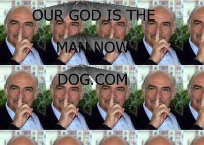 God is the man now dog!