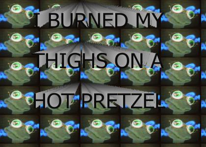 I burned my thighs on a hot pretzel!