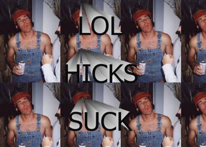 Hicks suck.