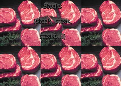 Steaks (steak, steak, steak..)