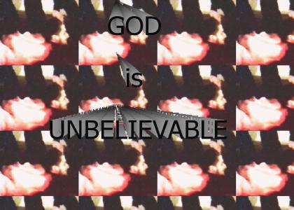 GOD is UNBELIEVABLE