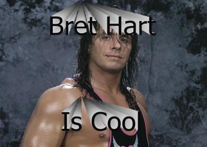 Bret Hart is cool