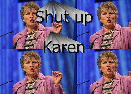 Shut up, Karen Hughes!