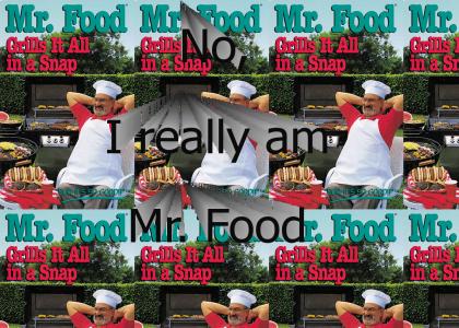 No, I really am Mr. Food