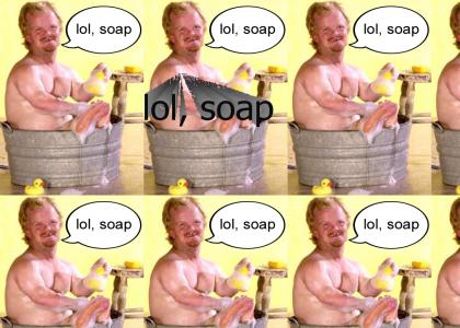 lol, soap