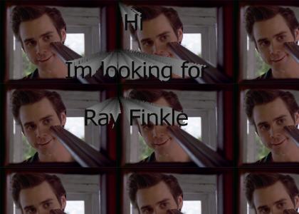 Im looking for Ray Finkle!