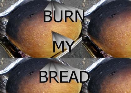 Burn My Bread