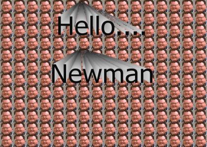 Hello... Newman