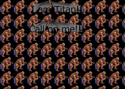 I call on you, Titan