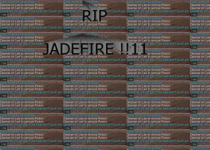 RIP JADEFIRE !!!!111