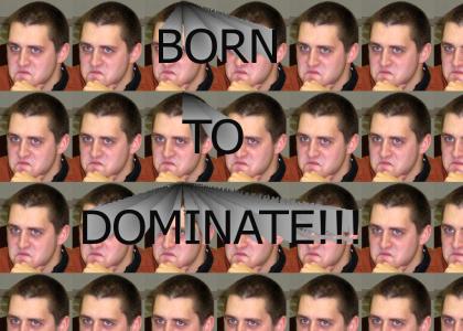 Born to Dominate