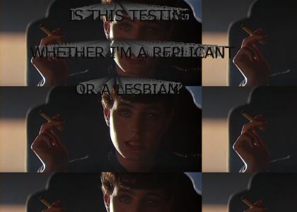 Is this testing whether I'm a replicant or a lesbian?