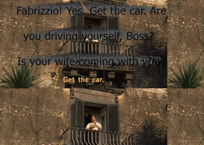 "Fabrizzio! Yes. [Get the car.] Are you driving yourself, Boss? Yes. Is your wife coming with you? No, I want you t