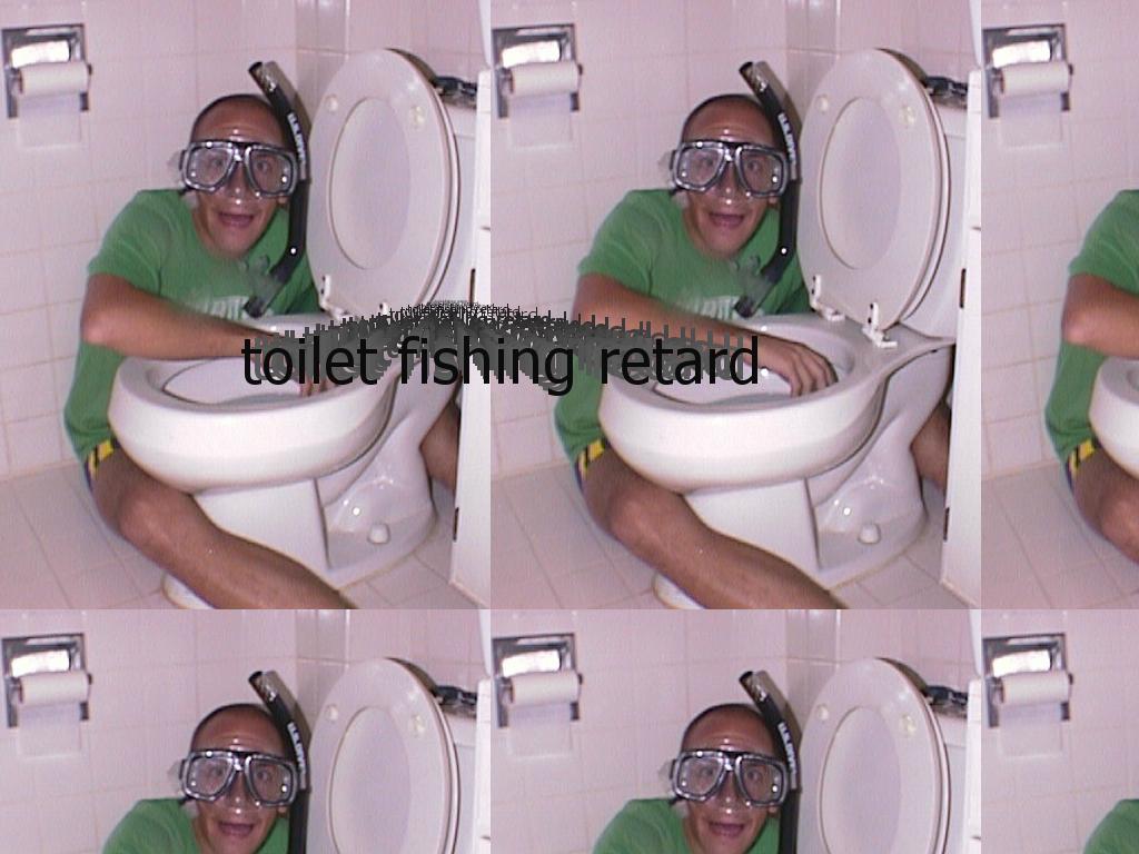 toiletfishingretard